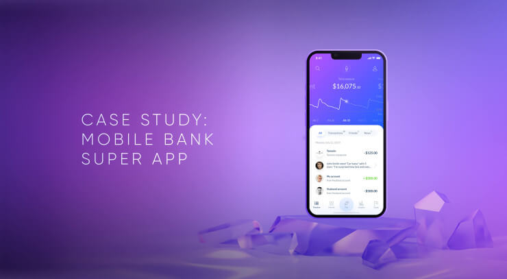 UX Case Study: How to Design a Mobile Banking Super App